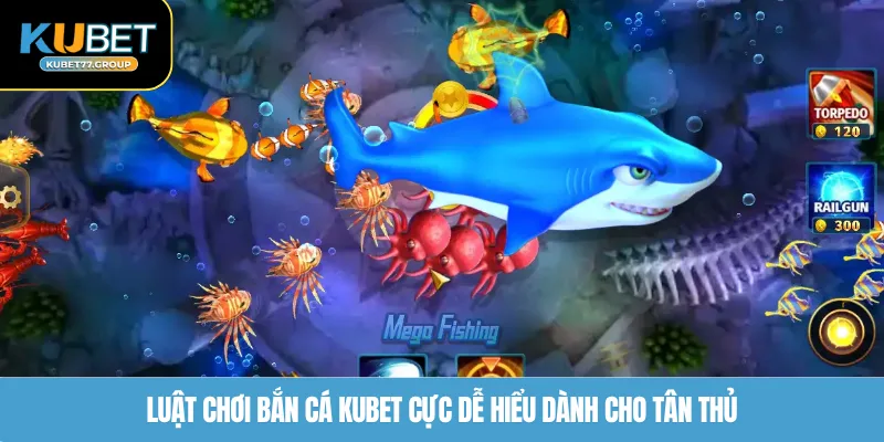 Luật chơi Bắn Cá KUBET77 cực dễ hiểu dành cho tân thủ