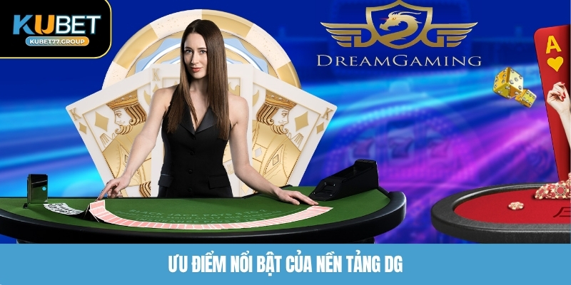 Ưu điểm nổi bật của nền tảng DG