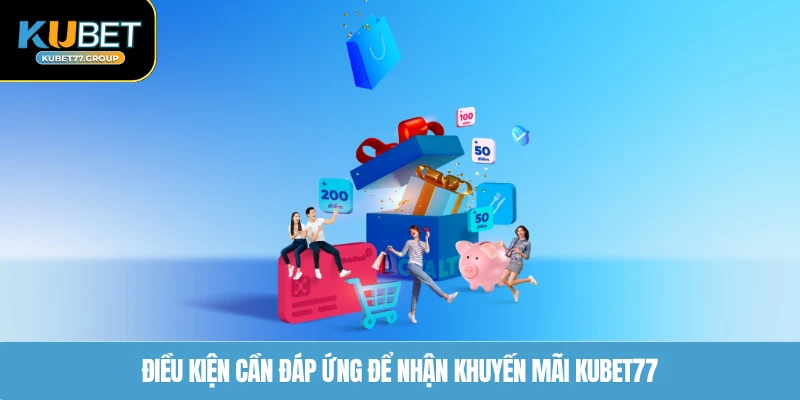 Điều kiện cần đáp ứng để nhận khuyến mãi KUBET77