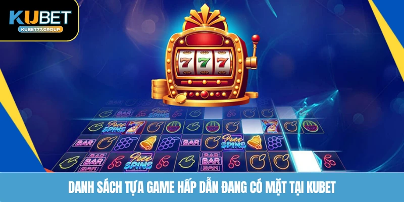 Danh sách tựa game hấp dẫn đang có mặt tại KUBET77