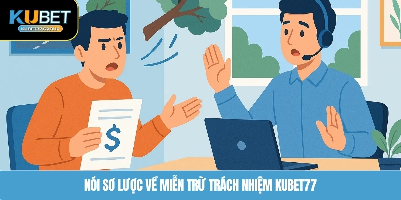 Nói sơ lược về miễn trừ trách nhiệm KUBET77