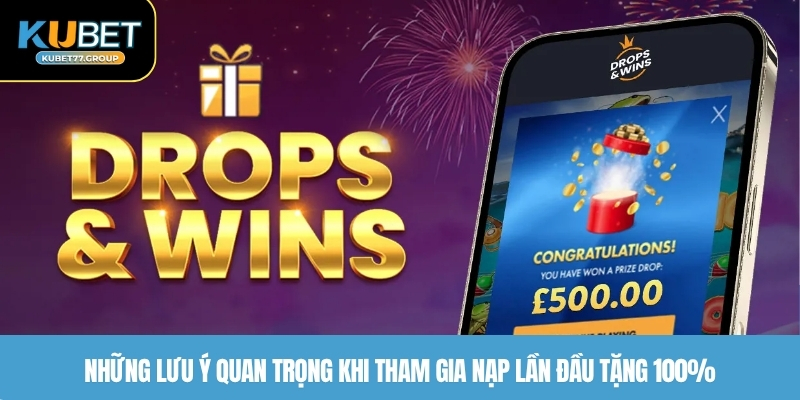 Những lưu ý quan trọng khi tham gia nạp lần đầu tặng 100%