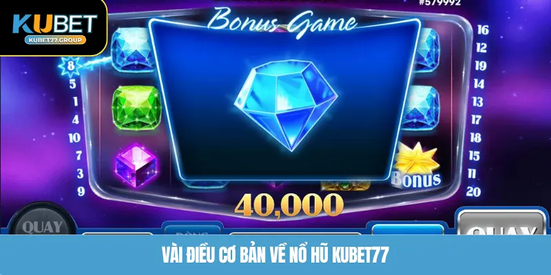 Vài điều cơ bản về nổ hũ KUBET77
