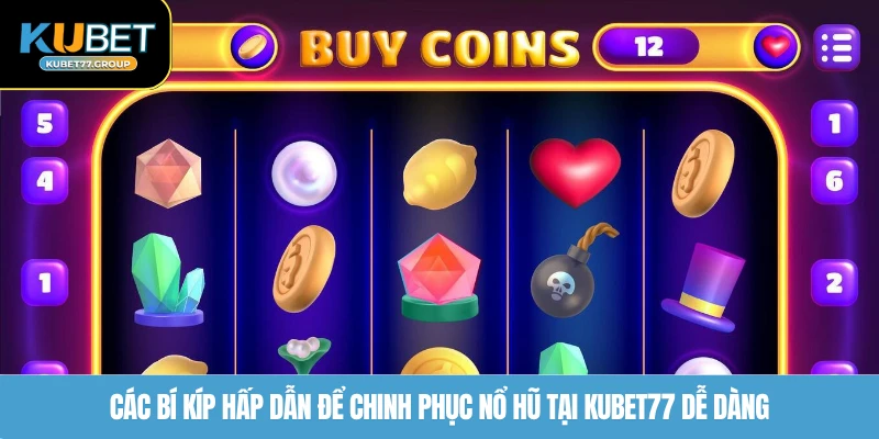 Các bí kíp hấp dẫn để chinh phục nổ hũ tại KUBET77 dễ dàng