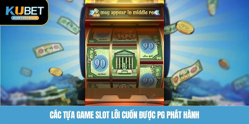 Các tựa game slot lôi cuốn được PG phát hành