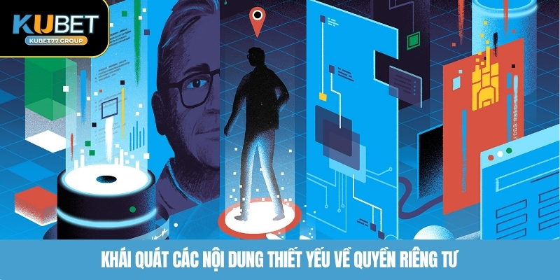 Khái quát các nội dung thiết yếu về quyền riêng tư