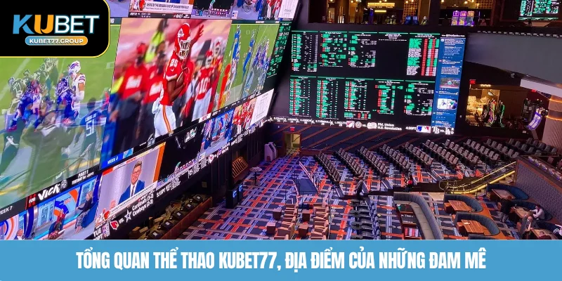 Tổng quan thể thao KUBET77, địa điểm của những đam mê