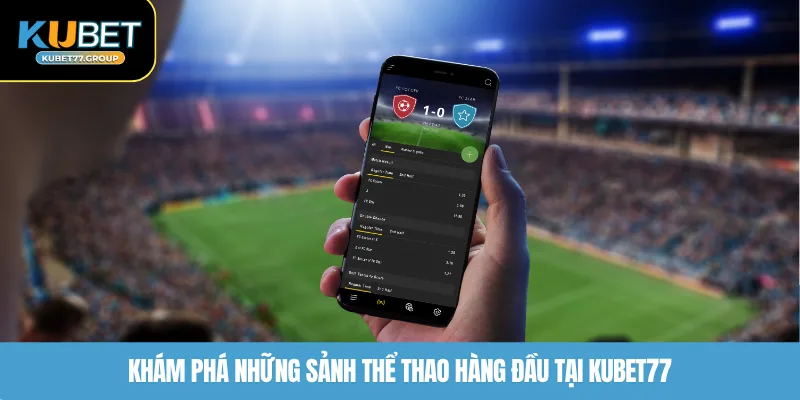 Khám phá những sảnh thể thao hàng đầu tại KUBET77