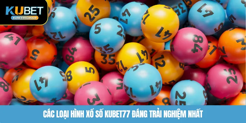 Các loại hình xổ số KUBET77 đáng trải nghiệm nhất