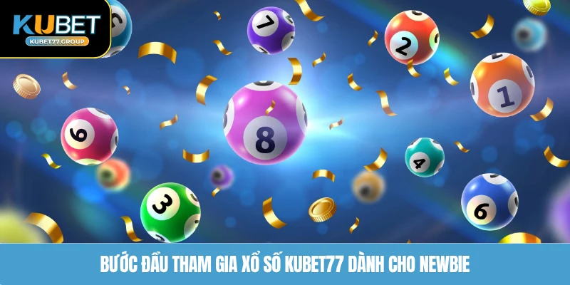 Bước đầu tham gia xổ số KUBET77 dành cho newbie